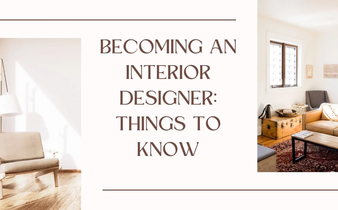 Becoming An Interior Designer: Things to Know